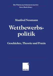 Wettbewerbspolitik: Geschichte, Theorie und Praxis