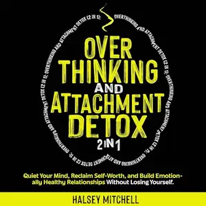 Overthinking and Attachment Detox (2 in 1) [Audiobook]