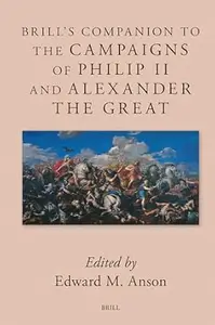 Brill's Companion to the Campaigns of Philip II and Alexander the Great