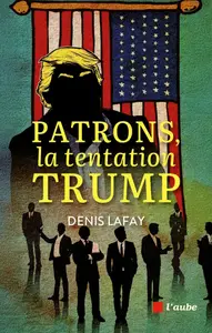 Denis Lafay, "Patrons, la tentation Trump"