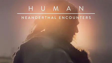PBS NOVA - Human: Neanderthal Encounters (2025)