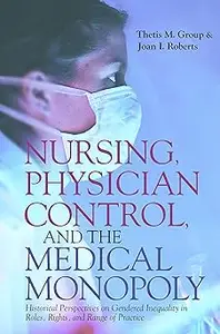Nursing, Physician Control, and the Medical Monopoly: Historical