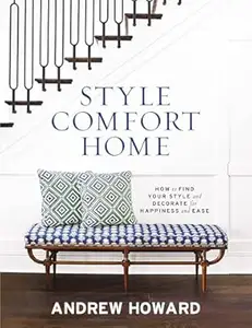 Style Comfort Home: How to Find Your Style and Decorate for Happiness and Ease (Repost)