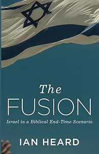 The Fusion: Israel in a Biblical End-Time Scenario