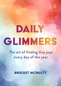 Daily Glimmers: The art of finding tiny joys every day of the year