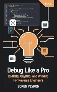 Debug Like a Pro: x64dbg, OllyDbg, and WinDbg for Reverse Engineers