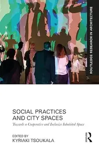 Social Practices and City Spaces: Towards a Cooperative and Inclusive Inhabited Space