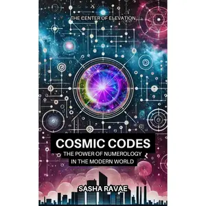 Cosmic Codes: The Power of Numerology in the Modern World