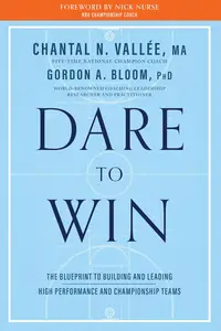 Dare to Win: The Blueprint to Building and Leading High Performance and Championship Teams