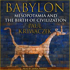 Babylon: Mesopotamia and the Birth of Civilization [Audiobook] (Repost)