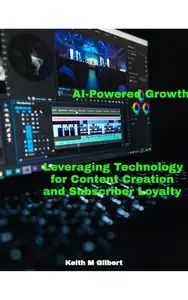 AI-Powered Growth: Leveraging Technology for Content Creation and Subscriber Loyalty
