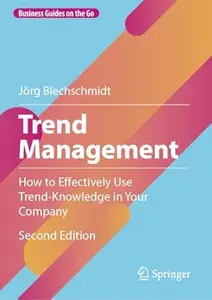 Trend Management: How to Effectively Use Trend-Knowledge in Your Company