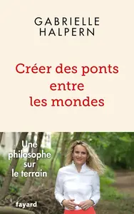 Créer des ponts entre les mondes - Gabrielle Halpern