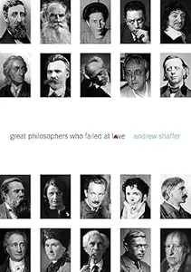 Great Philosophers Who Failed at Love: The Paradox of Brilliant Minds and Pathetic Romantics in Western Thought