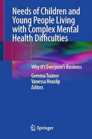 Needs of Children and Young People Living with Complex Mental Health Difficulties