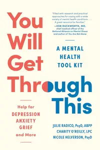 You Will Get Through This: A Mental Health Tool Kit―Help for Depression, Anxiety, Grief, and More