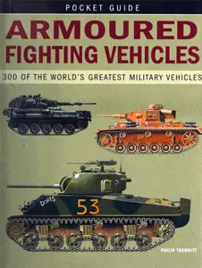 Armoured Fighting Vehicles: 300 of the World’s Greatest Military Vehicles