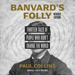 Banvard's Folly, Revised Edition: Thirteen Tales of People Who Didn't Change the World