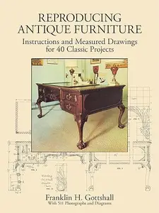 Reproducing Antique Furniture: Instructions and Measured Drawings for 40 Classic Projects