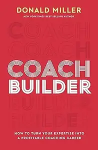 Coach Builder: How to Turn Your Expertise Into a Profitable Coaching Career