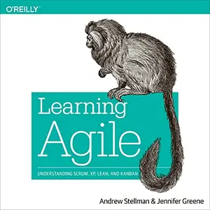 Learning Agile: Understanding Scrum, XP, Lean, and Kanban [Audiobook]