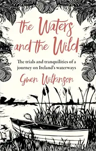 The Waters and the Wild: The Trials and Tranquilities of Life on the Irish Waterways