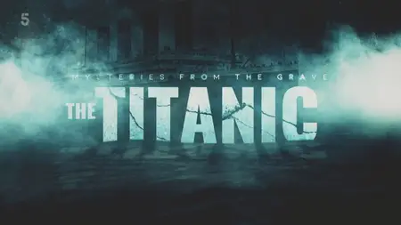 CH5. - Titanic: Mysteries from the Grave (2024)