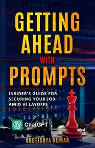 GETTING AHEAD WITH PROMPTS: Insider's Guide For Securing Your Job Amid AI Layoffs