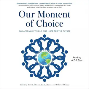 Our Moment of Choice: Evolutionary Visions and Hope for the Future