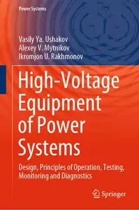 High-Voltage Equipment of Power Systems: Design, Principles of Operation, Testing, Monitoring and Diagnostics