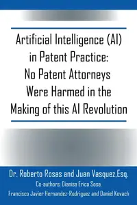 Artificial Intelligence (AI) in Patent Practice: No Patent Attorneys Were Harmed in the Making of this AI Revolution