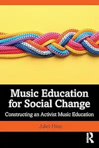 Music Education for Social Change: Constructing an Activist Music Education