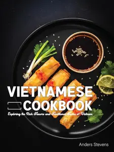 Vietnamese Cookbook: Exploring the Rich Flavors and Traditional Tastes of Vietnam (Best Cookbook from The World 14)