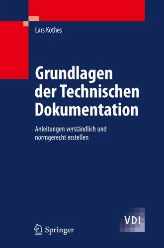Grundlagen der Technischen Dokumentation: Anleitungen verstandlich und normgerecht erstellen