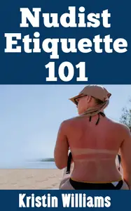 Nudist Etiquette 101: How To Be A Nudist Who Is Respectful and Loves Having Fun at the Same Time!