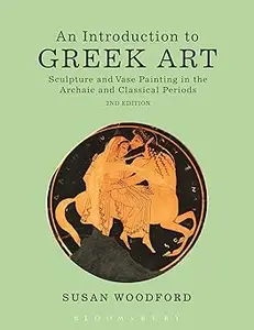 An Introduction to Greek Art: Sculpture and Vase Painting in the Archaic and Classical Periods Ed 2