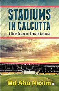 Stadiums in Calcutta: A New Genre of Sports Culture