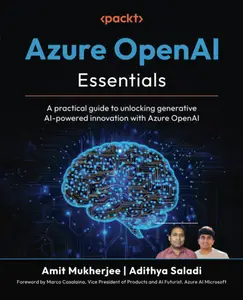 Azure OpenAI Essentials: A practical guide to unlocking generative AI-powered innovation with Azure OpenAI