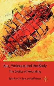 Sex, Violence and the Body: The Erotics of Wounding