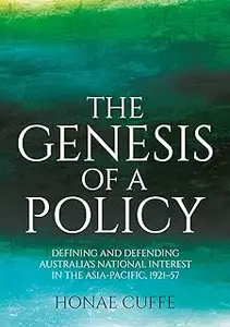 The Genesis of a Policy: Defining and Defending Australia's National Interest in the Asia-Pacific, 1921–57
