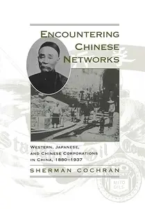 Encountering Chinese Networks: Western, Japanese, and Chinese Corporations in China, 1880-1937