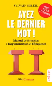 Sylvain Soleil, "Ayez le dernier mot !: Manuel de formation à l'argumentation et l'éloquence"