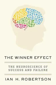 The Winner Effect: The Neuroscience of Success and Failure