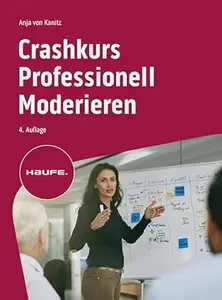 Crashkurs Professionell Moderieren, 4. Auflage