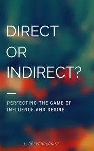 Direct or Indirect?: Perfecting the Game of Influence and Desire