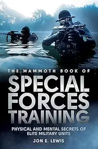 Mammoth Book Of Special Forces Training: Physical and Mental Secrets of Elite Military Units