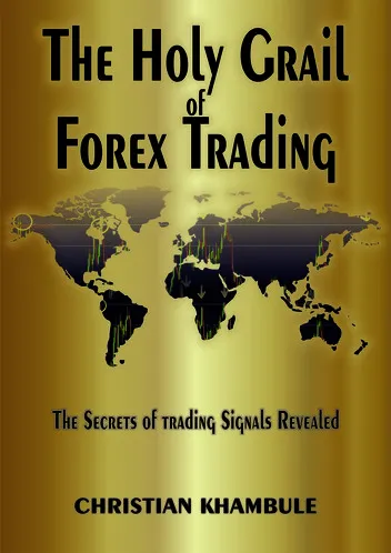The Holy Grail Of Forex Trading: The Secrets of Trading Signals Revealed