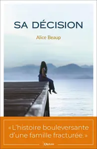 Alice Beaup, "Sa décision"
