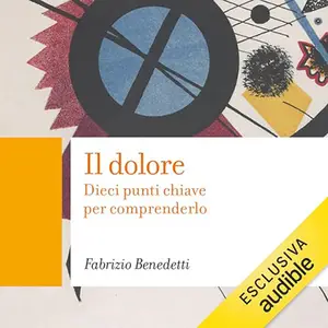 «Il dolore? Dieci punti chiave per comprenderlo» by Fabrizio Benedetti