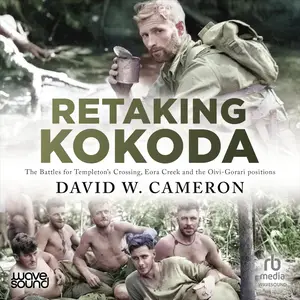 Retaking Kokoda: The Battles for Templeton's Crossing, Eora Creek and the Oivi-Gorari Positions
